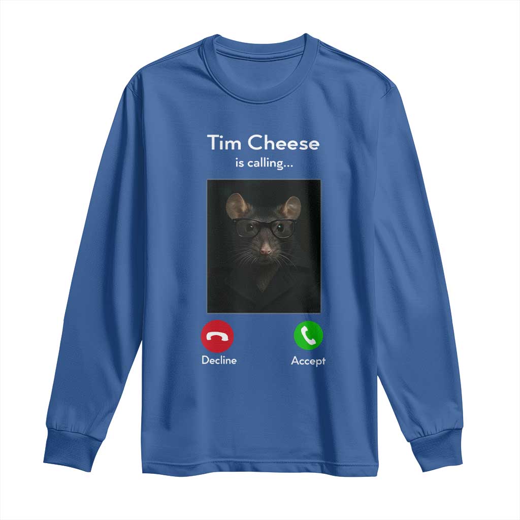 Tim Cheese Is Calling Long Sleeve Shirt Funny Decline Or Accept Meme TS02 Royal Blue Print Your Wear