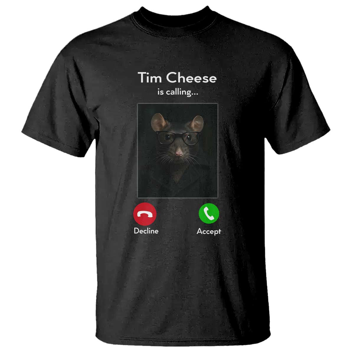 Tim Cheese Is Calling T Shirt Funny Decline Or Accept Meme TS02 Black Print Your Wear