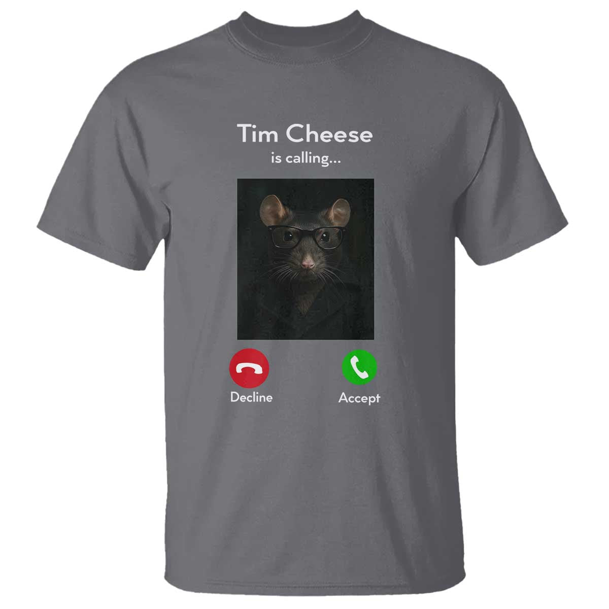 Tim Cheese Is Calling T Shirt Funny Decline Or Accept Meme TS02 Charcoal Print Your Wear
