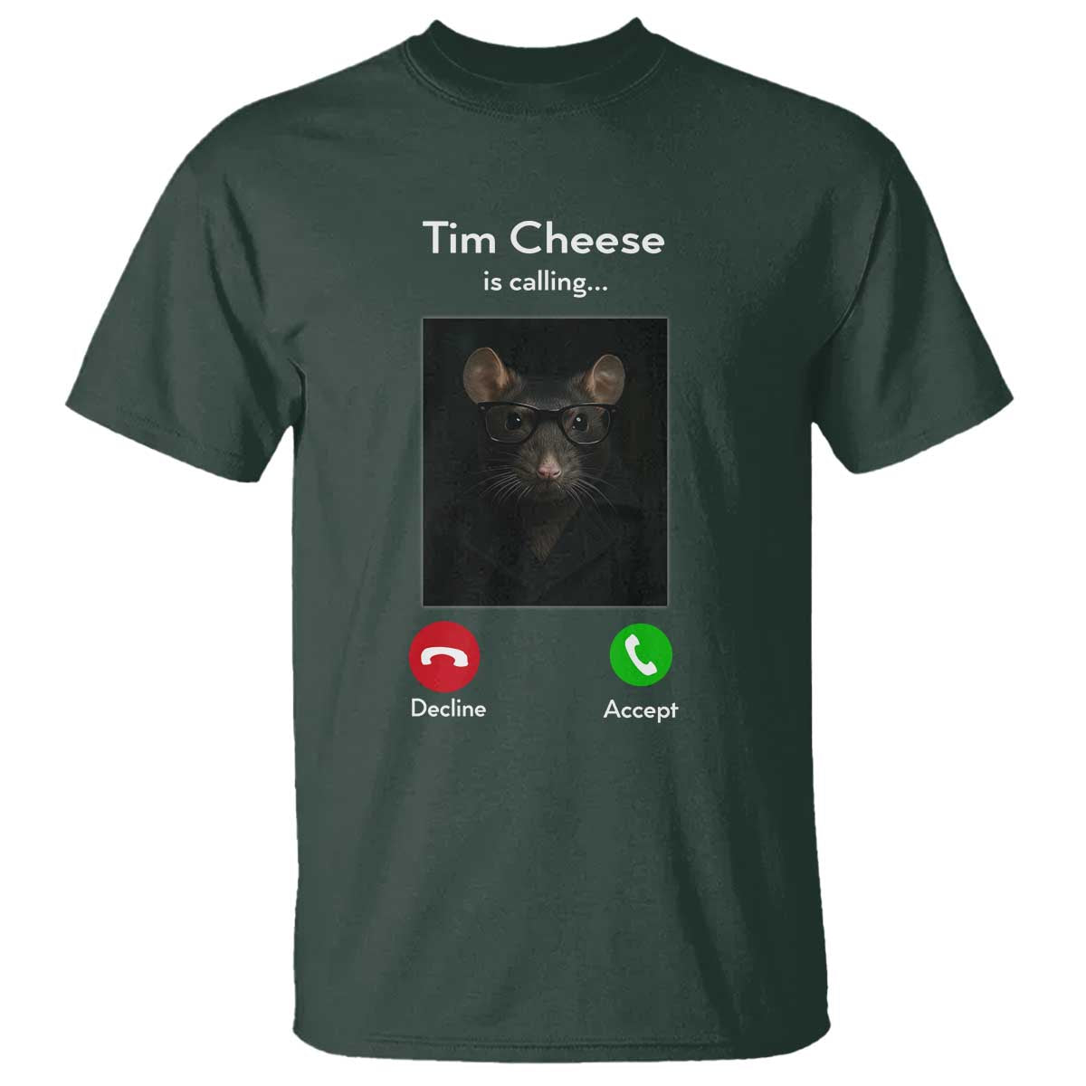 Tim Cheese Is Calling T Shirt Funny Decline Or Accept Meme TS02 Dark Forest Green Print Your Wear