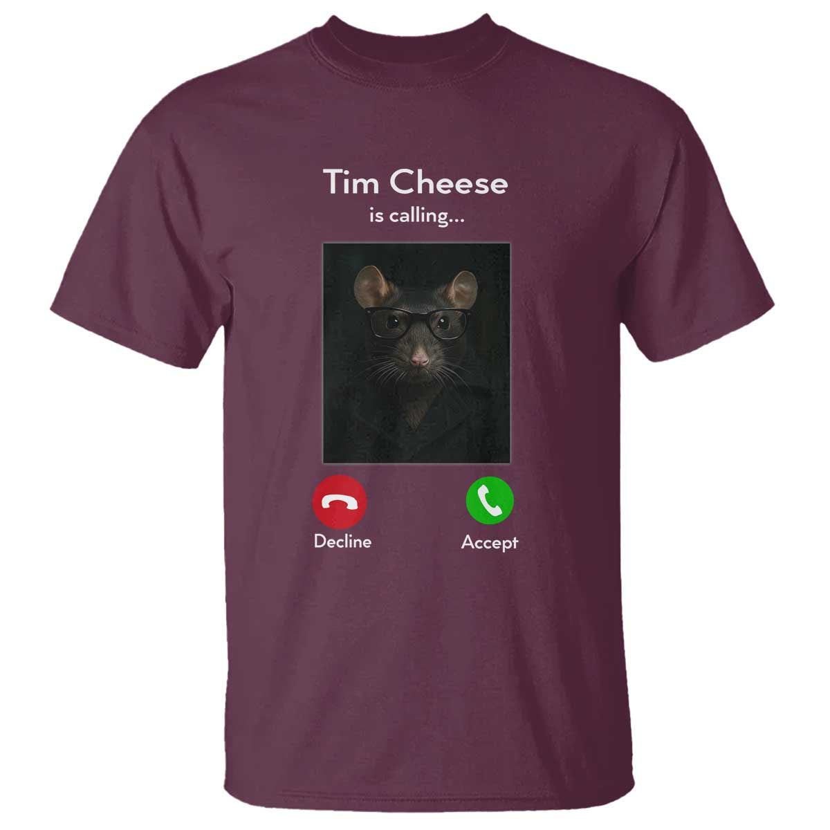Tim Cheese Is Calling T Shirt Funny Decline Or Accept Meme TS02 Maroon Print Your Wear