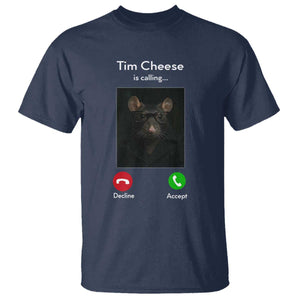 Tim Cheese Is Calling T Shirt Funny Decline Or Accept Meme TS02 Navy Print Your Wear