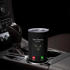 Tim Cheese Is Calling Tumbler Cup Funny Decline Or Accept Meme TS02 Print Your Wear