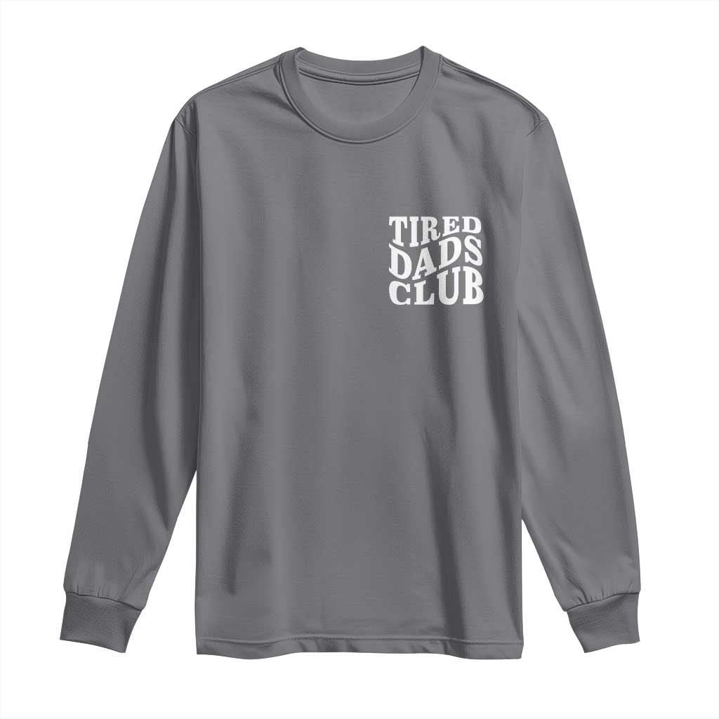 Tired Dads Club Long Sleeve Shirt Fathers Day Funny Dad Life TS10 Charcoal Print Your Wear