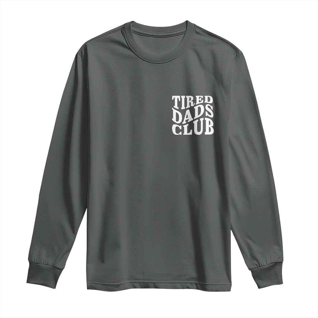 Tired Dads Club Long Sleeve Shirt Fathers Day Funny Dad Life TS10 Dark Heather Print Your Wear