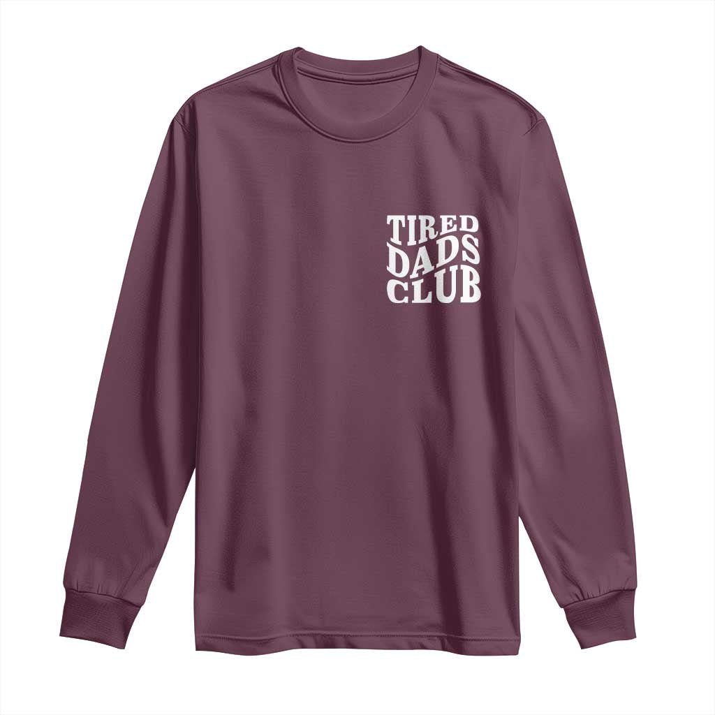 Tired Dads Club Long Sleeve Shirt Fathers Day Funny Dad Life TS10 Maroon Print Your Wear