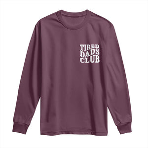 Tired Dads Club Long Sleeve Shirt Fathers Day Funny Dad Life TS10 Maroon Print Your Wear