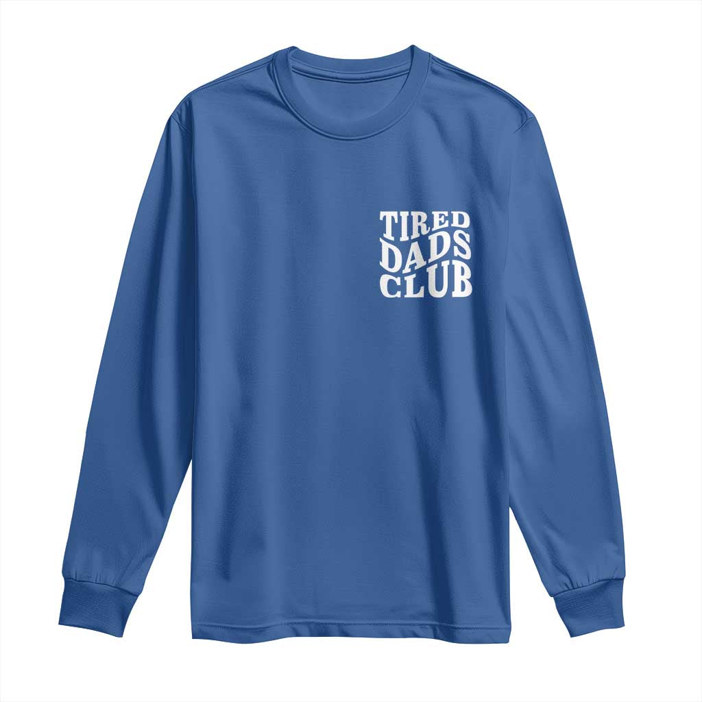 Tired Dads Club Long Sleeve Shirt Fathers Day Funny Dad Life TS10 Royal Blue Print Your Wear