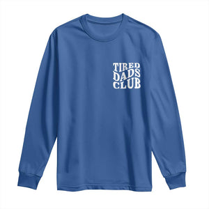 Tired Dads Club Long Sleeve Shirt Fathers Day Funny Dad Life TS10 Royal Blue Print Your Wear
