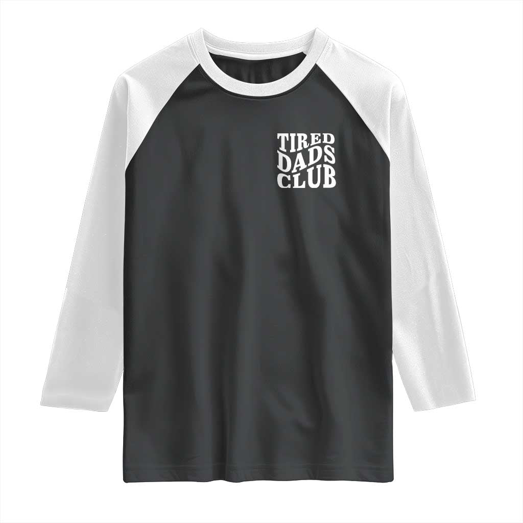 Tired Dads Club Raglan Shirt Fathers Day Funny Dad Life TS10 Black White Print Your Wear