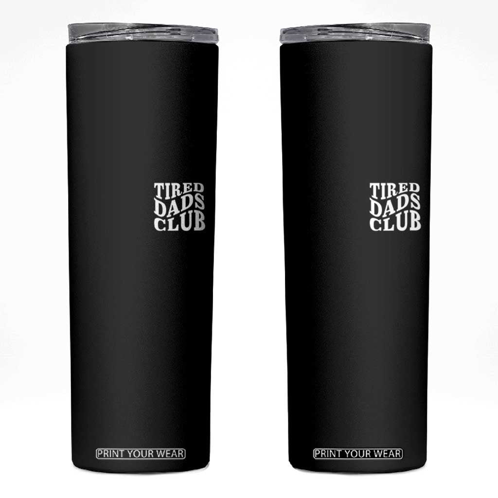 Tired Dads Club Skinny Tumbler Fathers Day Funny Dad Life TS10 Black Print Your Wear