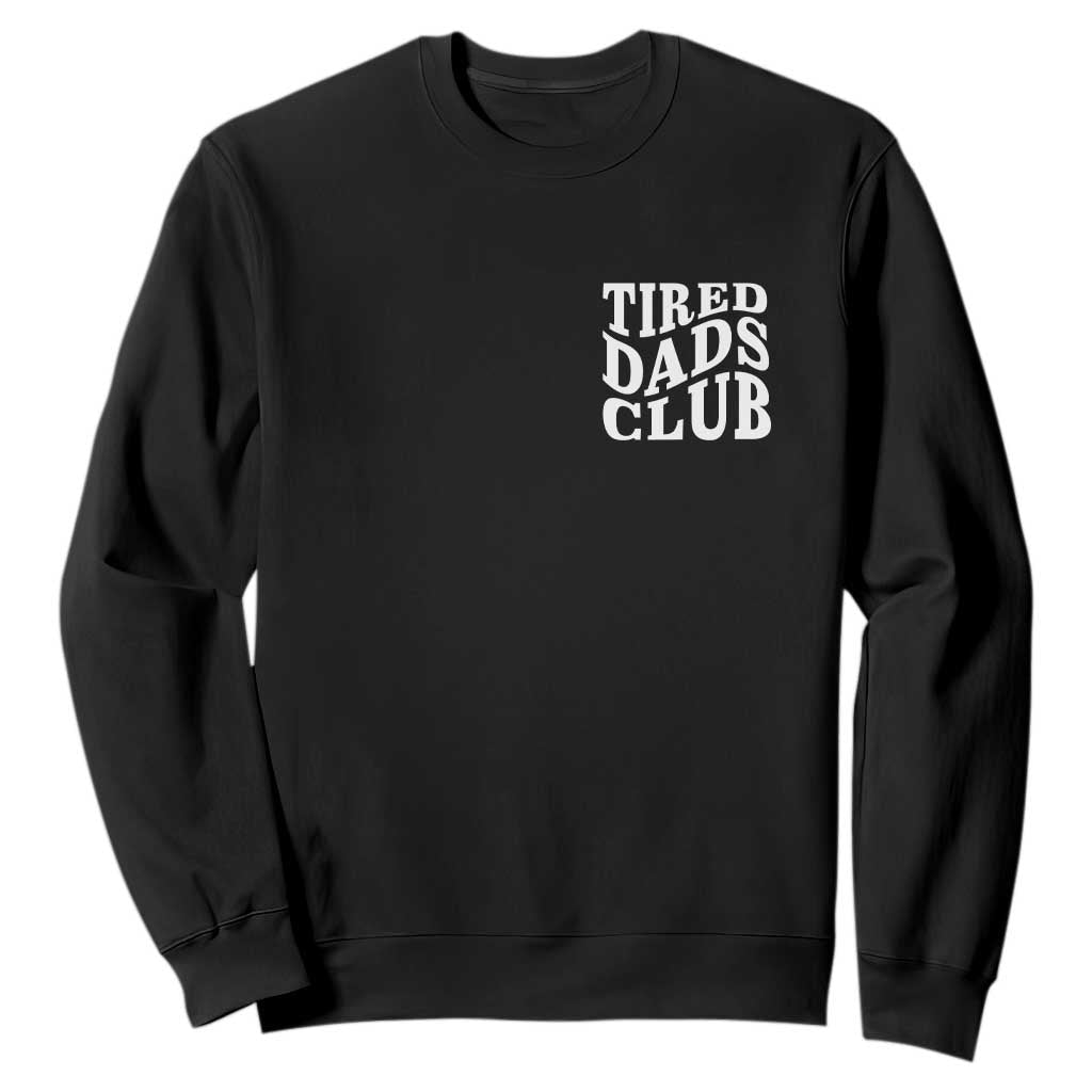 Tired Dads Club Sweatshirt Fathers Day Funny Dad Life TS10 Black Print Your Wear