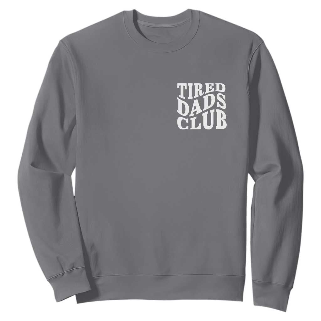 Tired Dads Club Sweatshirt Fathers Day Funny Dad Life TS10 Charcoal Print Your Wear
