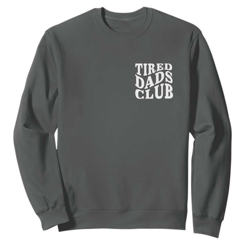 Tired Dads Club Sweatshirt Fathers Day Funny Dad Life TS10 Dark Heather Print Your Wear