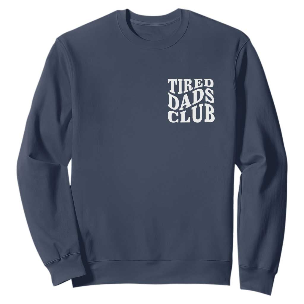 Tired Dads Club Sweatshirt Fathers Day Funny Dad Life TS10 Navy Print Your Wear