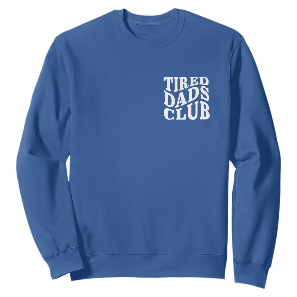 Tired Dads Club Sweatshirt Fathers Day Funny Dad Life TS10 Royal Blue Print Your Wear
