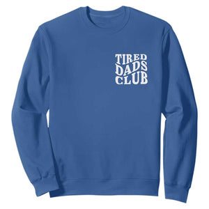Tired Dads Club Sweatshirt Fathers Day Funny Dad Life TS10 Royal Blue Print Your Wear