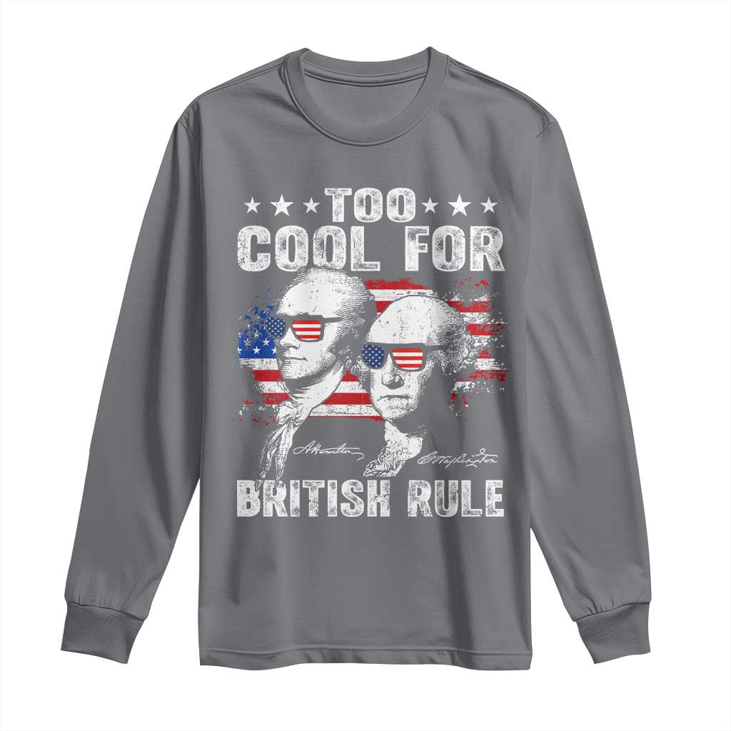 Too Cool For British Rule Long Sleeve Shirt USA American Flag 4th of July TS10 Charcoal Print Your Wear