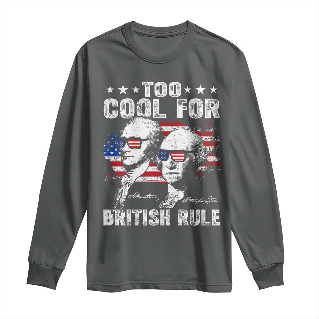 Too Cool For British Rule Long Sleeve Shirt USA American Flag 4th of July TS10 Dark Heather Print Your Wear
