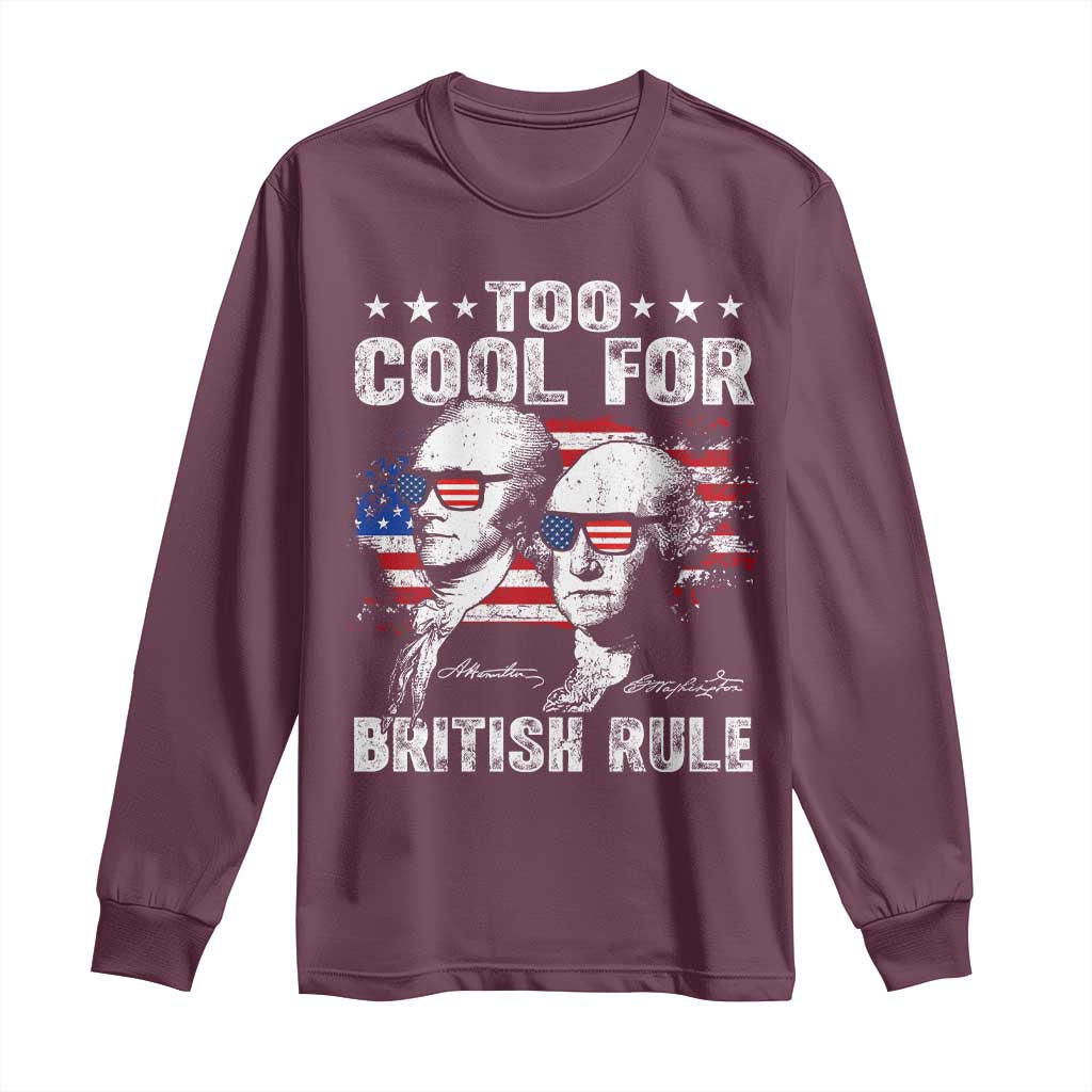 Too Cool For British Rule Long Sleeve Shirt USA American Flag 4th of July TS10 Maroon Print Your Wear