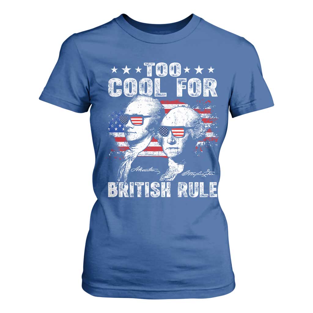 Too Cool For British Rule T Shirt For Women USA American Flag 4th of July TS10 Royal Blue Print Your Wear