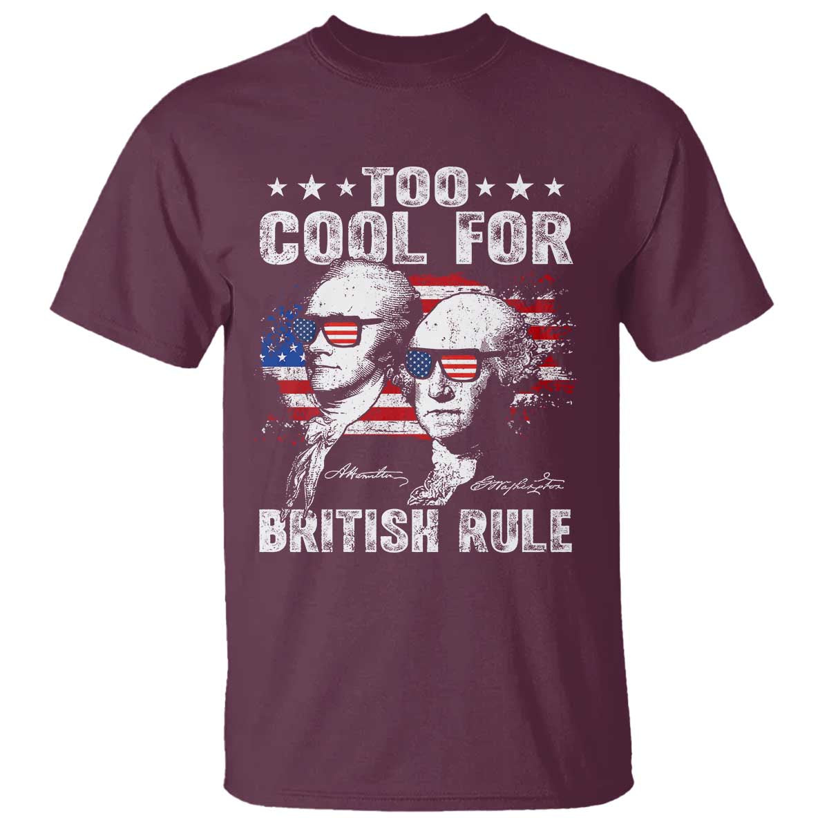 Too Cool For British Rule T Shirt USA American Flag 4th of July TS10 Maroon Print Your Wear