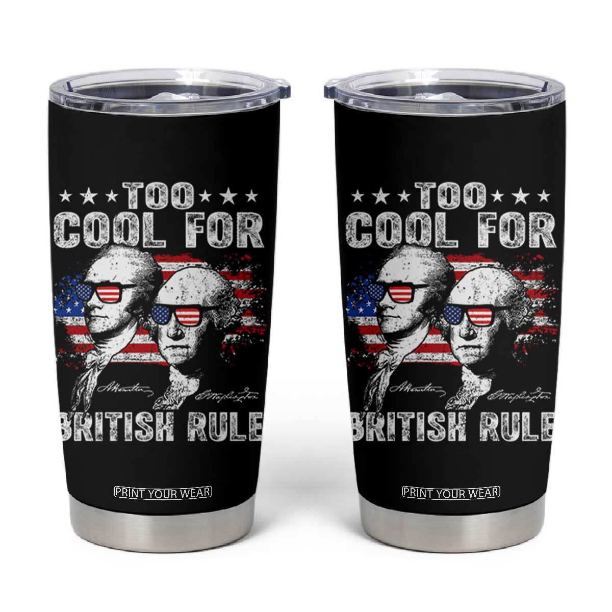 Too Cool For British Rule Tumbler Cup USA American Flag 4th of July TS10 Black Print Your Wear