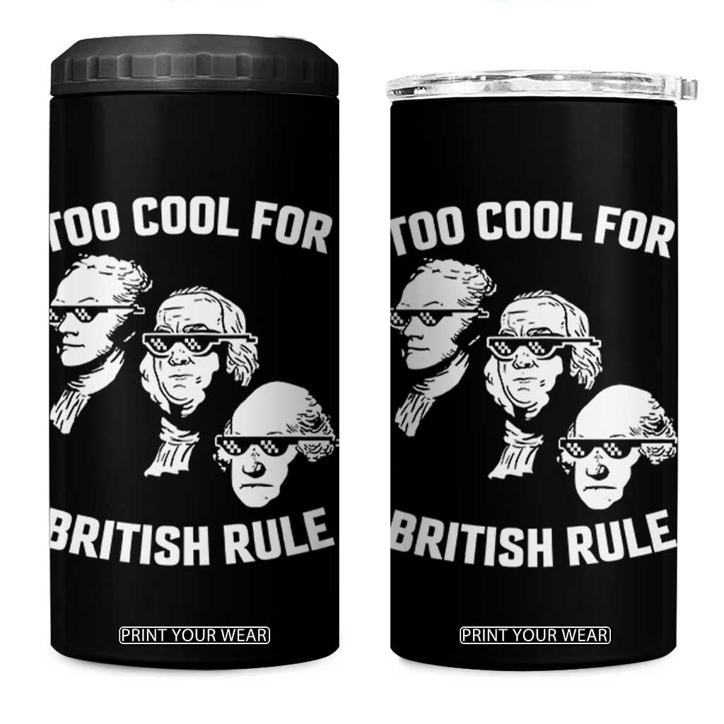 Too Cool for British Rule Founding Fathers 4 in 1 Can Cooler Tumbler Funny Patriotic USA 4th of July TS02 One Size: 16 oz Black Print Your Wear