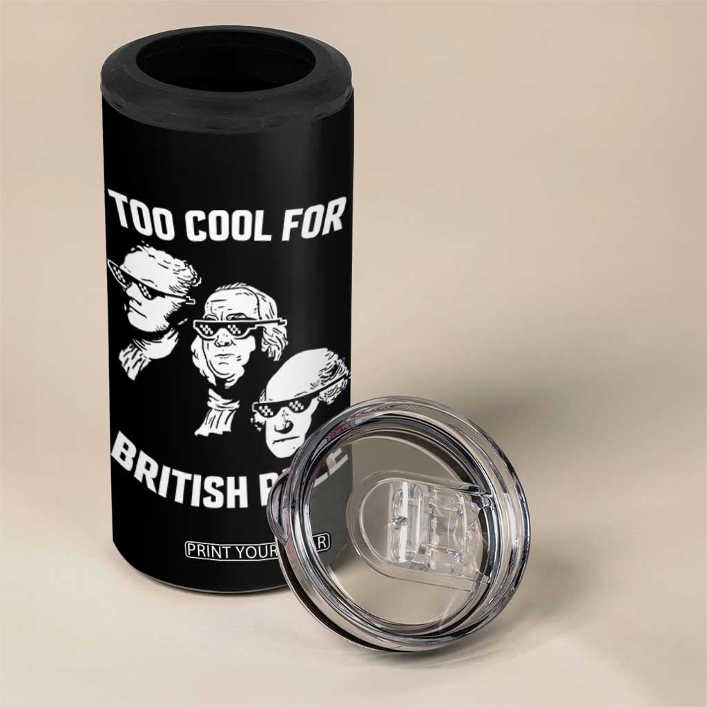 Too Cool for British Rule Founding Fathers 4 in 1 Can Cooler Tumbler Funny Patriotic USA 4th of July TS02 Print Your Wear