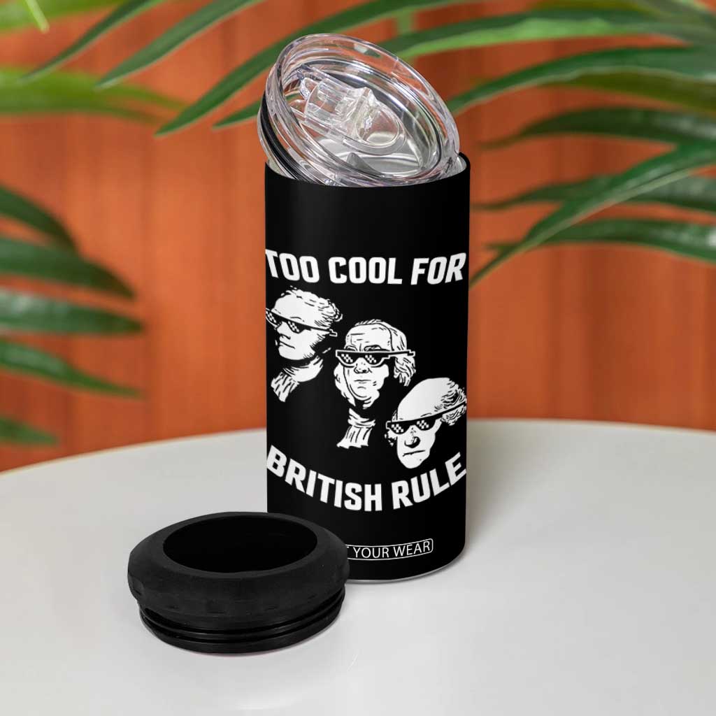 Too Cool for British Rule Founding Fathers 4 in 1 Can Cooler Tumbler Funny Patriotic USA 4th of July TS02 Print Your Wear