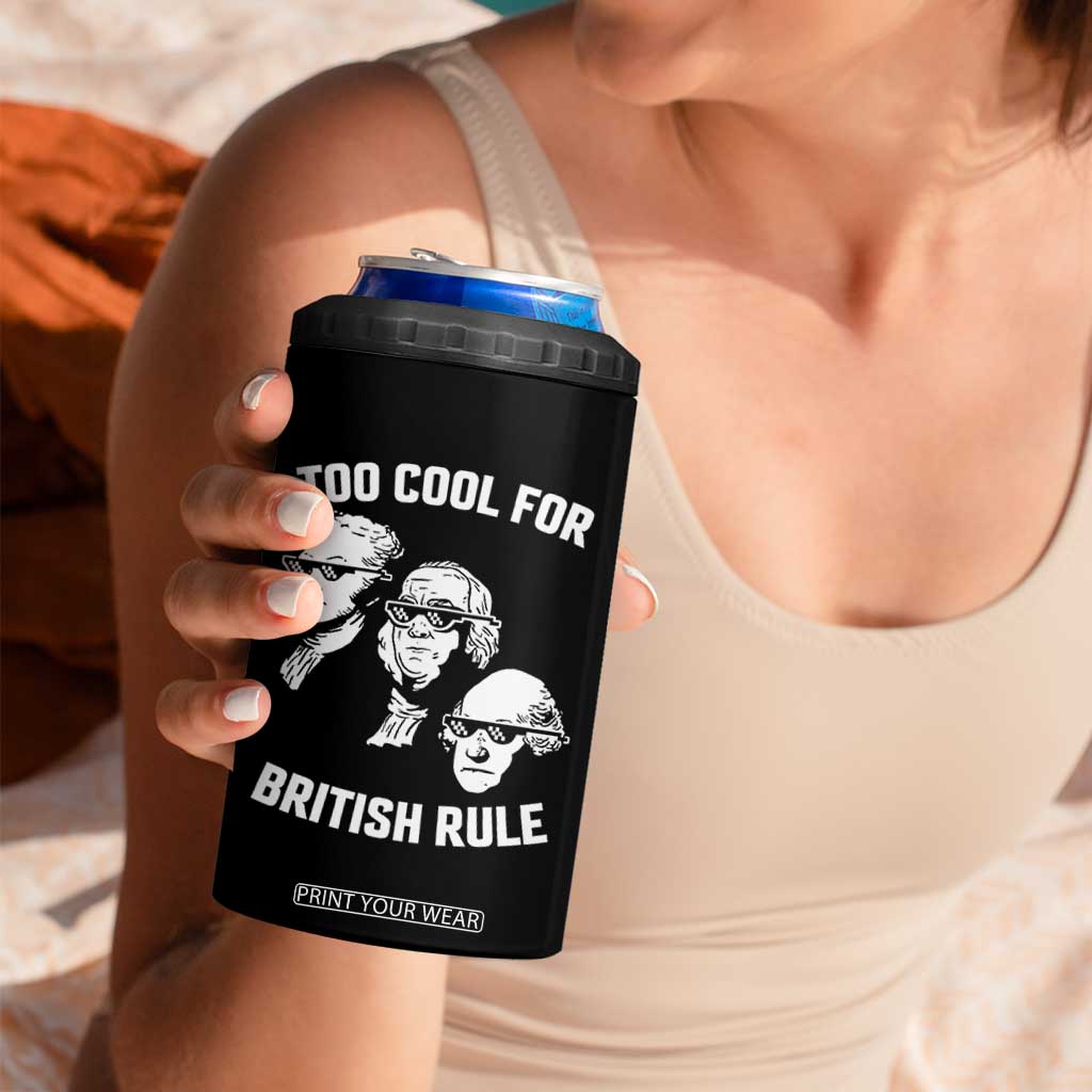 Too Cool for British Rule Founding Fathers 4 in 1 Can Cooler Tumbler Funny Patriotic USA 4th of July TS02 Print Your Wear