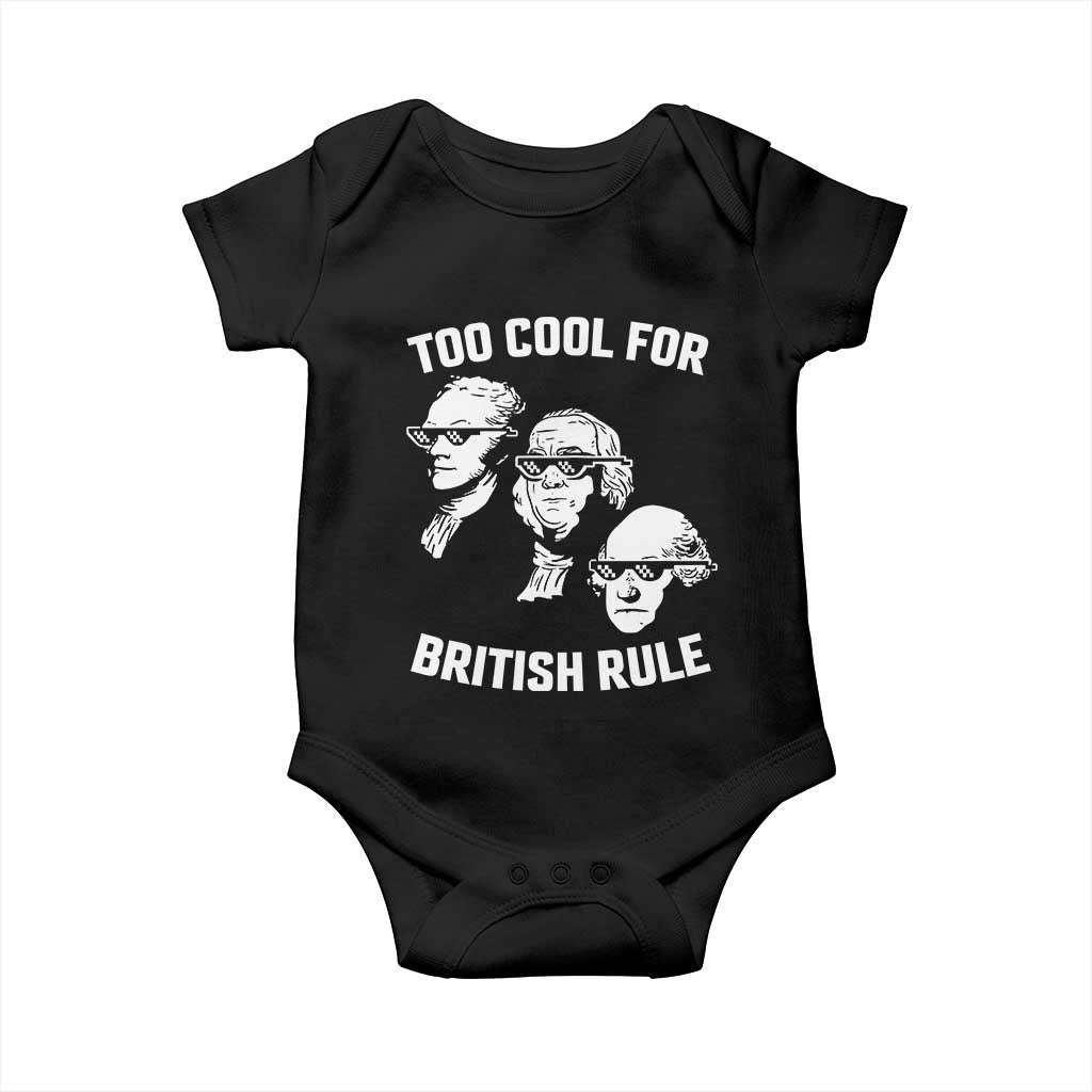 Too Cool for British Rule Founding Fathers Baby Onesie Funny Patriotic USA 4th of July TS02 Black Print Your Wear