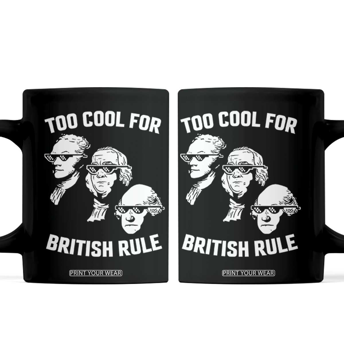 Too Cool for British Rule Founding Fathers Coffee Mug Funny Patriotic USA 4th of July TS02 Black Print Your Wear