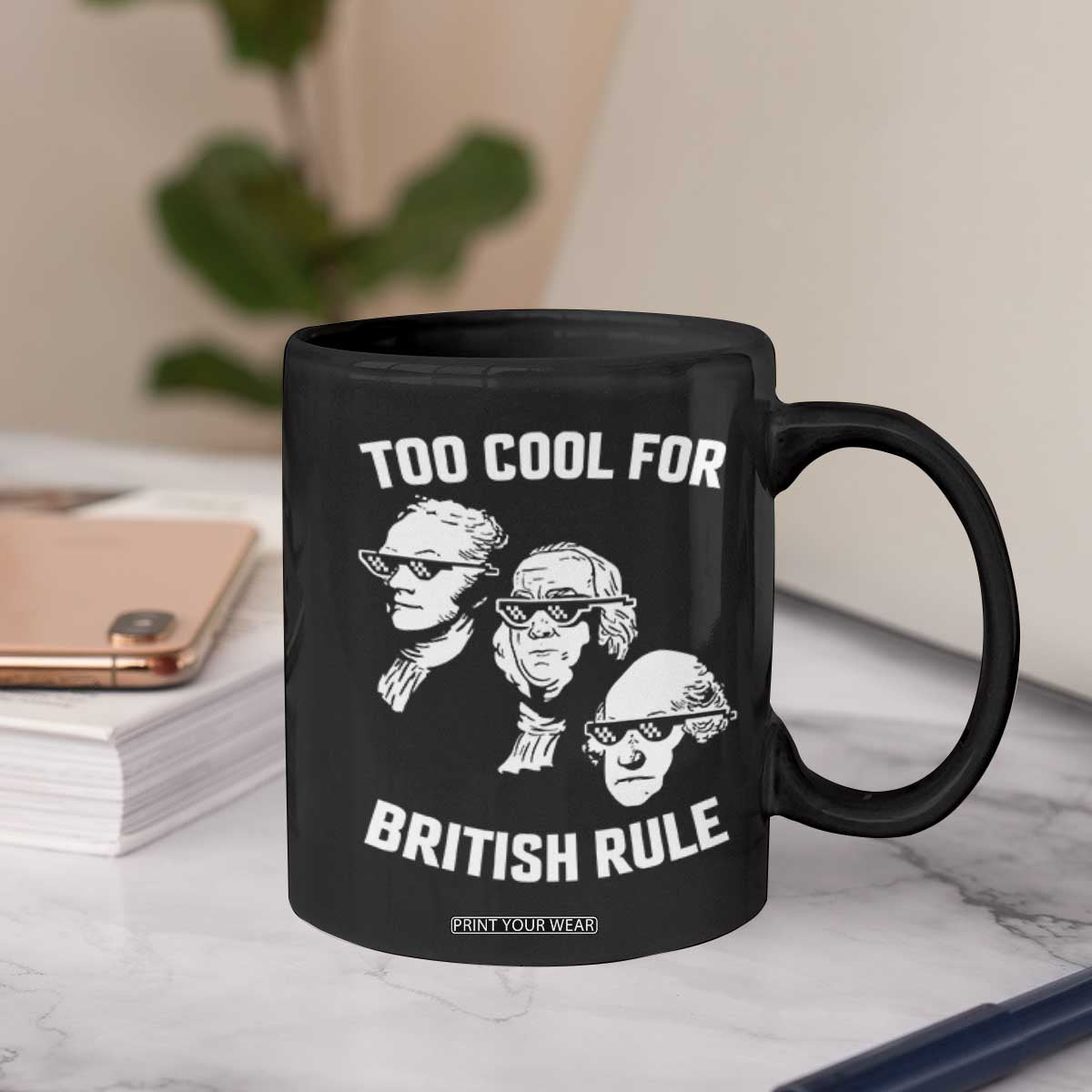 Too Cool for British Rule Founding Fathers Coffee Mug Funny Patriotic USA 4th of July TS02 Print Your Wear