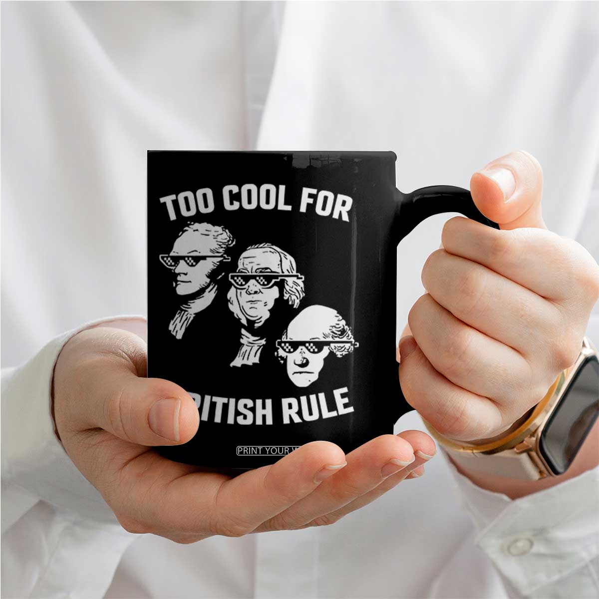 Too Cool for British Rule Founding Fathers Coffee Mug Funny Patriotic USA 4th of July TS02 Print Your Wear