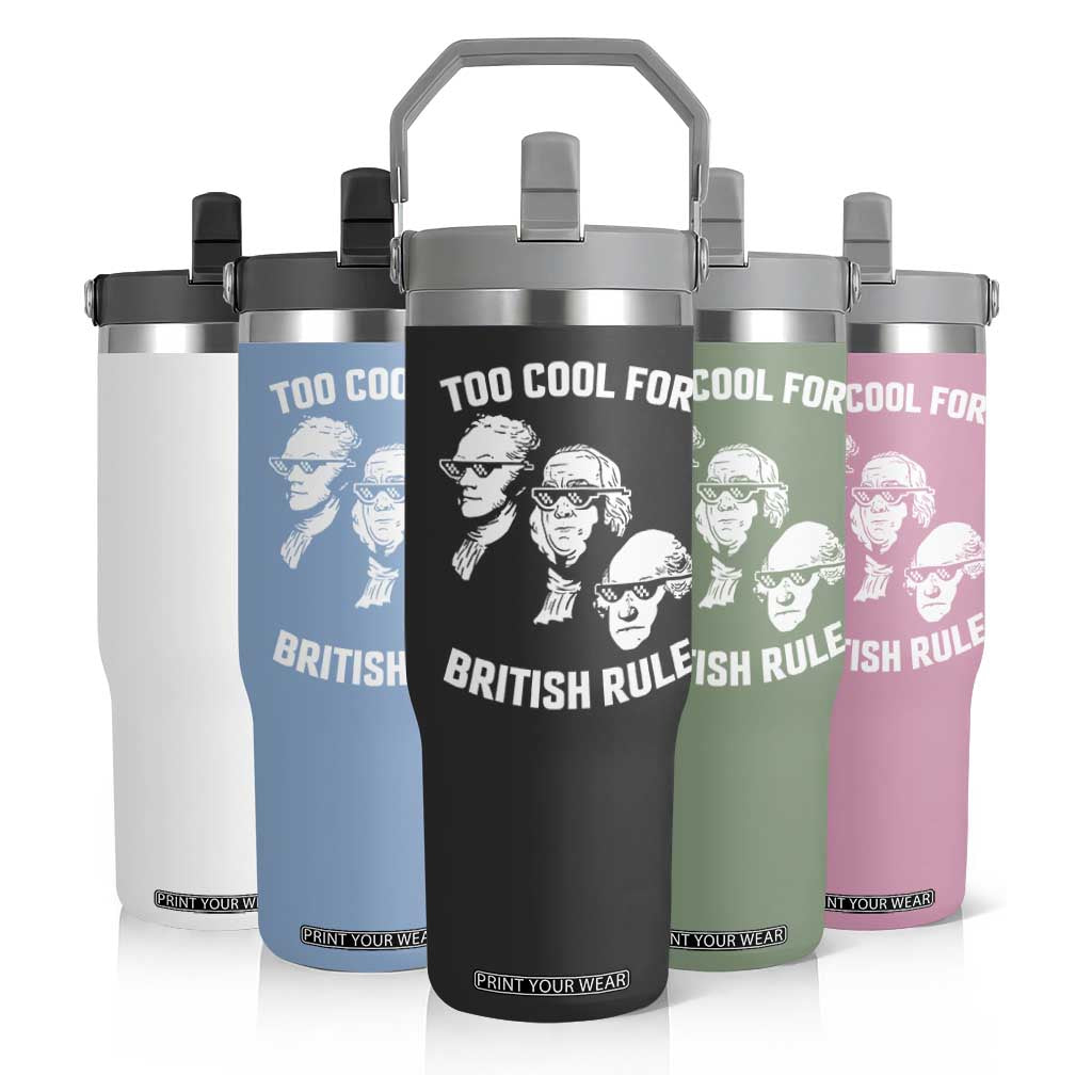 Too Cool for British Rule Founding Fathers Flip Straw Tumbler Funny Patriotic USA 4th of July TS02 Print Your Wear