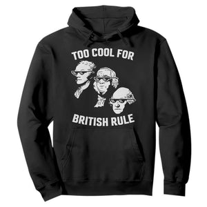 Too Cool for British Rule Founding Fathers Hoodie Funny Patriotic USA 4th of July TS02 Black Print Your Wear