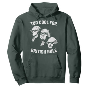 Too Cool for British Rule Founding Fathers Hoodie Funny Patriotic USA 4th of July TS02 Dark Forest Green Print Your Wear