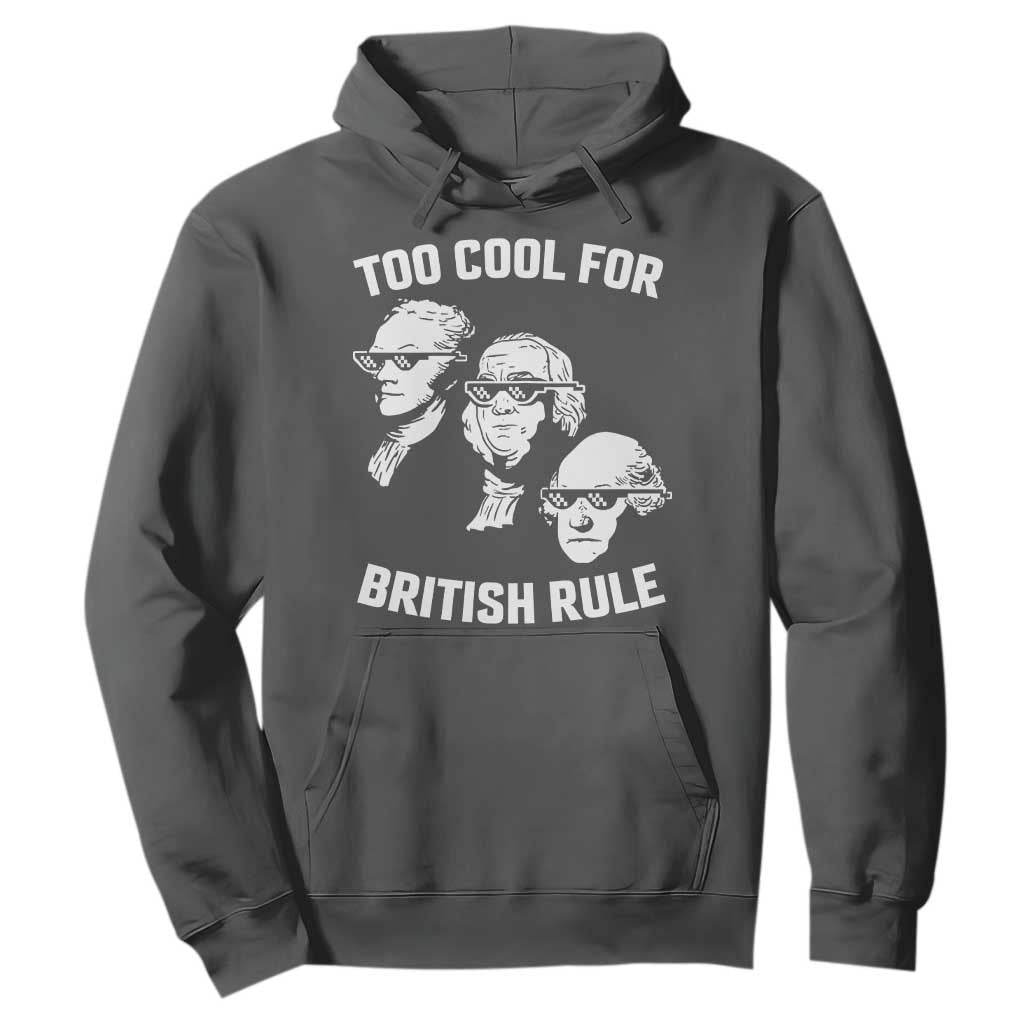 Too Cool for British Rule Founding Fathers Hoodie Funny Patriotic USA 4th of July TS02 Dark Heather Print Your Wear