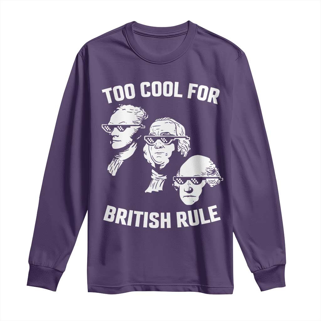 Too Cool for British Rule Founding Fathers Long Sleeve Shirt Funny Patriotic USA 4th of July TS02 Purple Print Your Wear