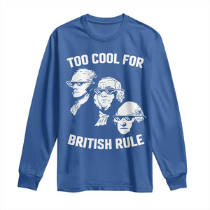 Too Cool for British Rule Founding Fathers Long Sleeve Shirt Funny Patriotic USA 4th of July TS02 Royal Blue Print Your Wear