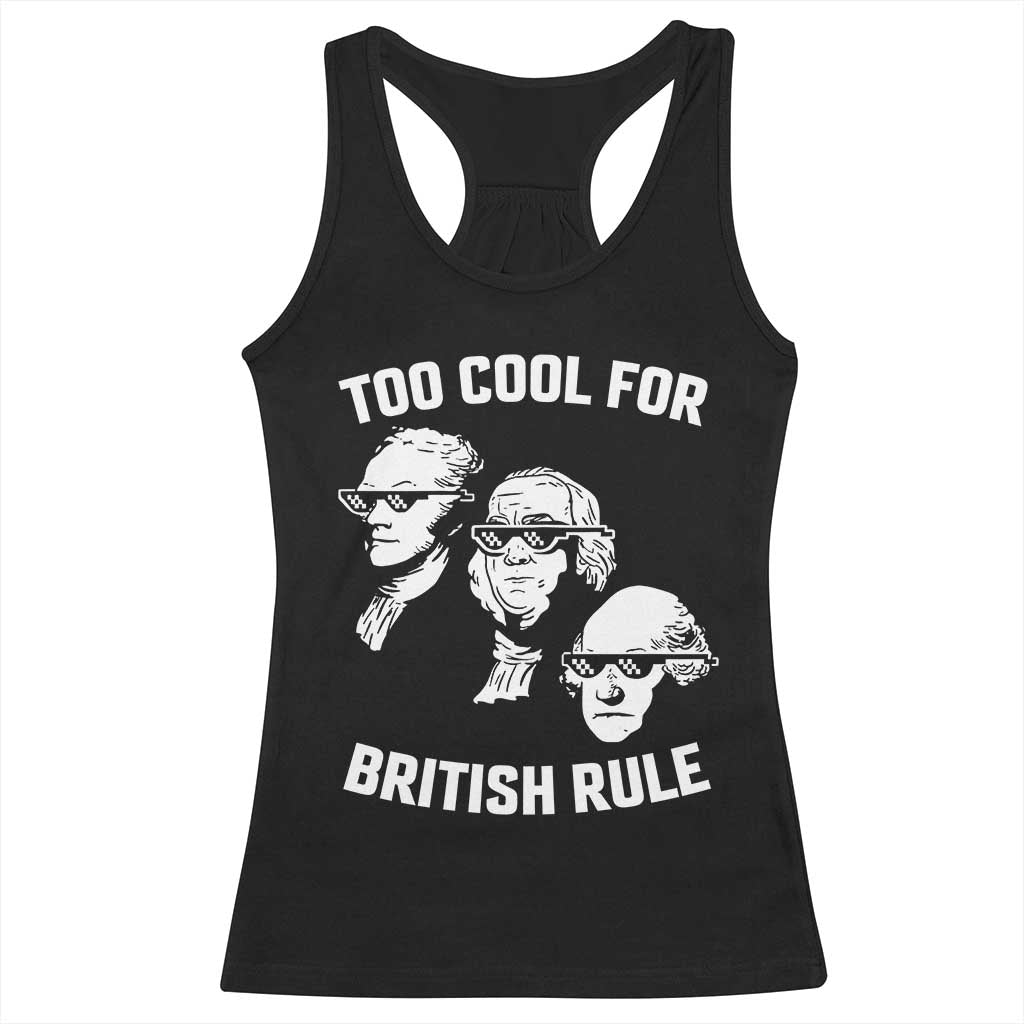 Too Cool for British Rule Founding Fathers Racerback Tank Top Funny Patriotic USA 4th of July TS02 Black Print Your Wear