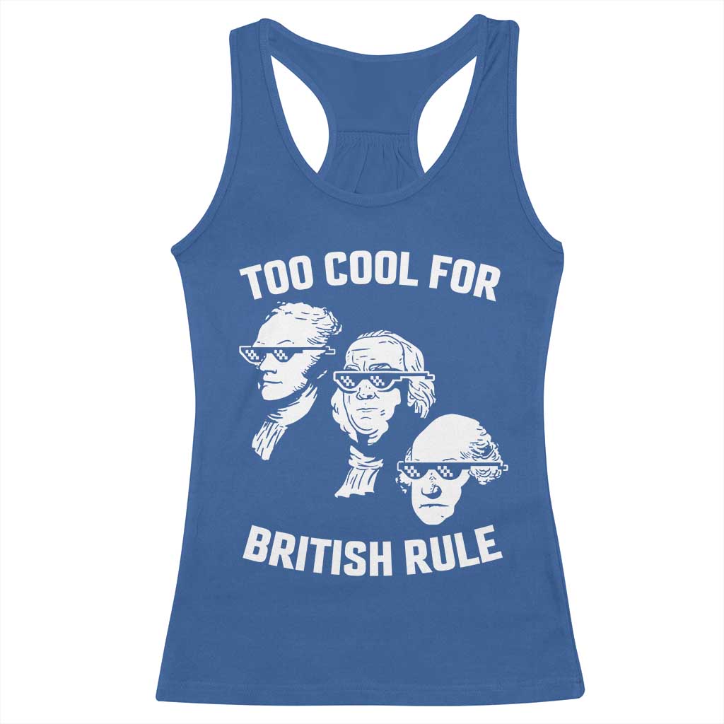 Too Cool for British Rule Founding Fathers Racerback Tank Top Funny Patriotic USA 4th of July TS02 Royal Blue Print Your Wear