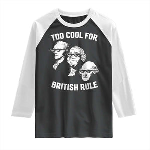 Too Cool for British Rule Founding Fathers Raglan Shirt Funny Patriotic USA 4th of July TS02 Black White Print Your Wear