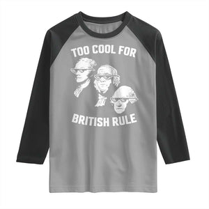 Too Cool for British Rule Founding Fathers Raglan Shirt Funny Patriotic USA 4th of July TS02 Sport Gray Black Print Your Wear