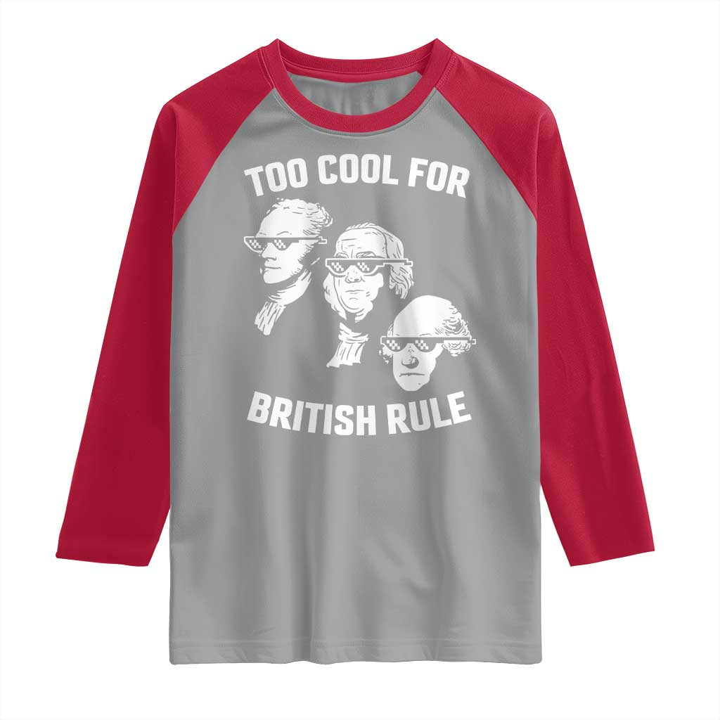 Too Cool for British Rule Founding Fathers Raglan Shirt Funny Patriotic USA 4th of July TS02 Sport Gray Red Print Your Wear