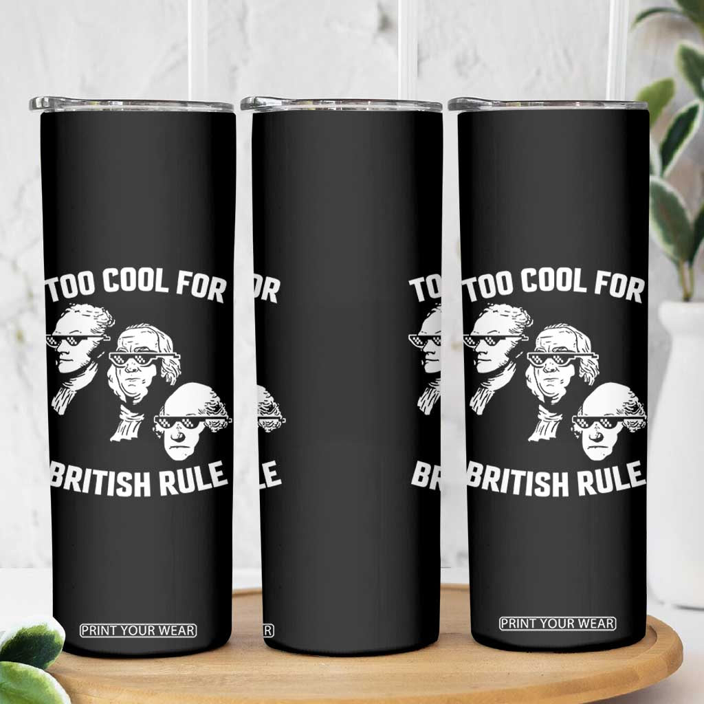 Too Cool for British Rule Founding Fathers Skinny Tumbler Funny Patriotic USA 4th of July TS02 Print Your Wear