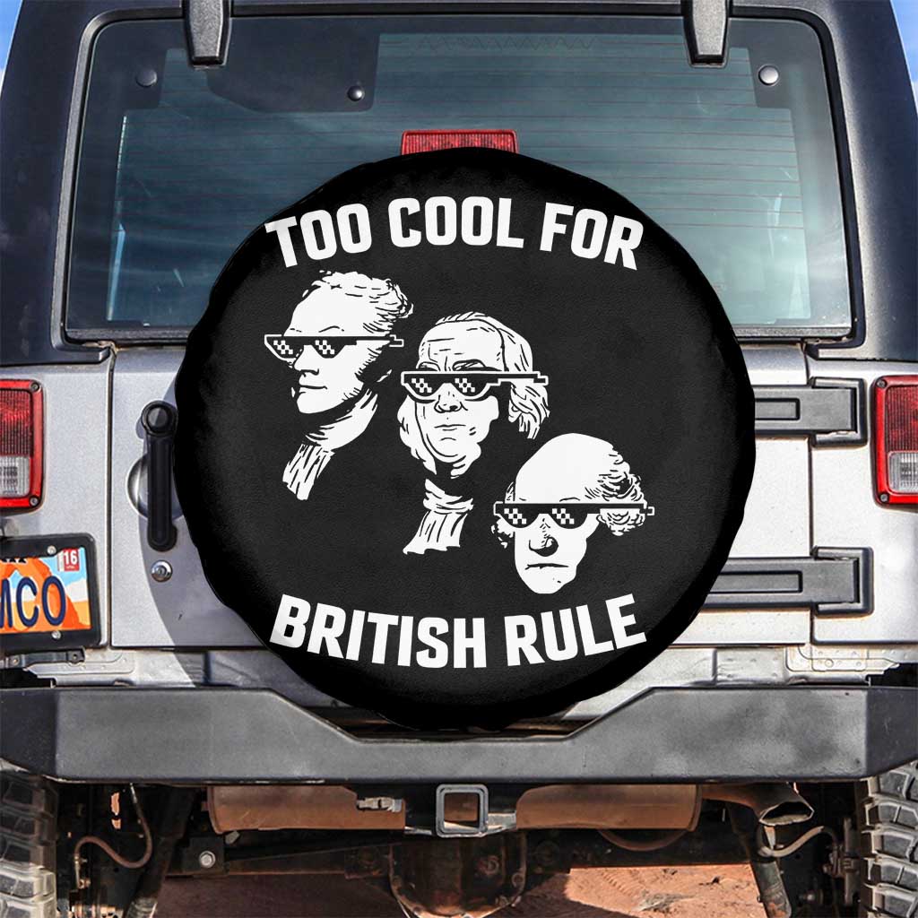 Too Cool for British Rule Founding Fathers Spare Tire Cover Funny Patriotic USA 4th of July TS02 No hole Black Print Your Wear