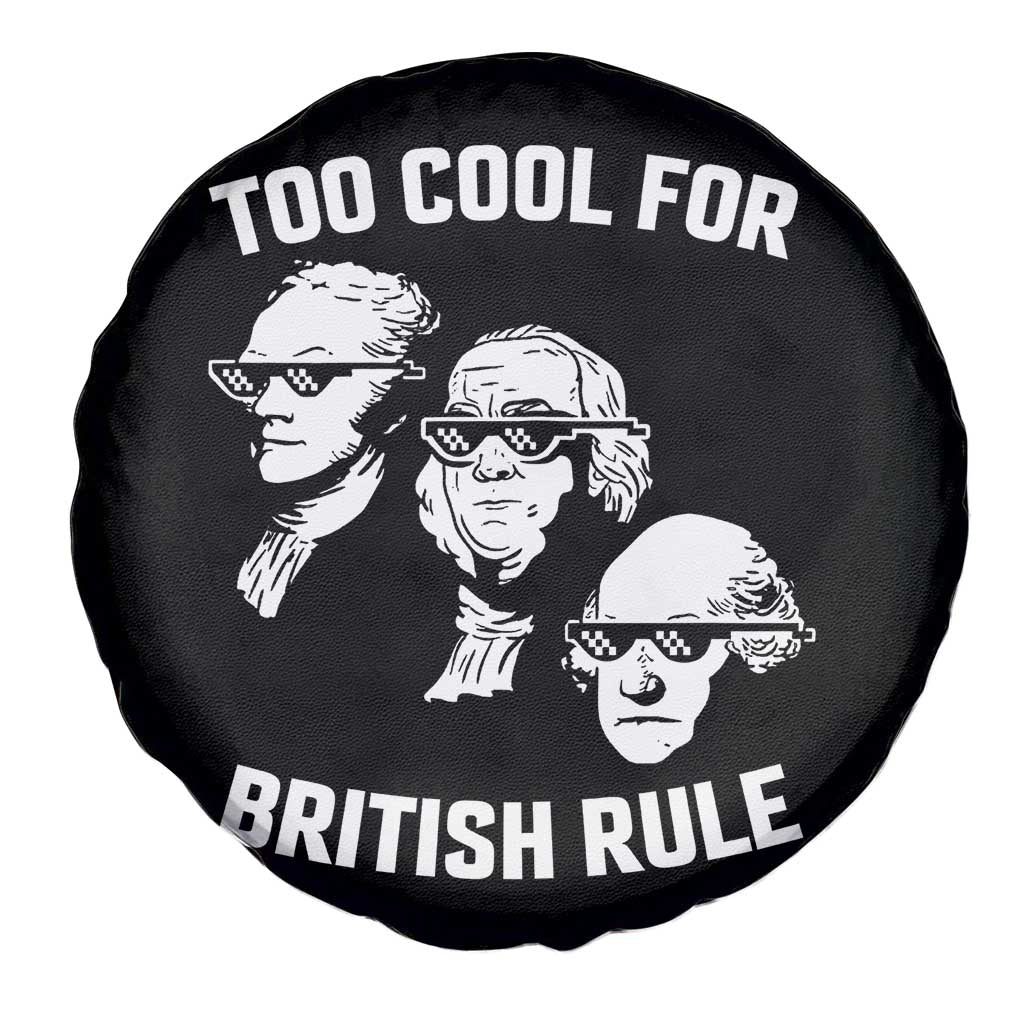 Too Cool for British Rule Founding Fathers Spare Tire Cover Funny Patriotic USA 4th of July TS02 Print Your Wear