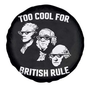 Too Cool for British Rule Founding Fathers Spare Tire Cover Funny Patriotic USA 4th of July TS02 Print Your Wear